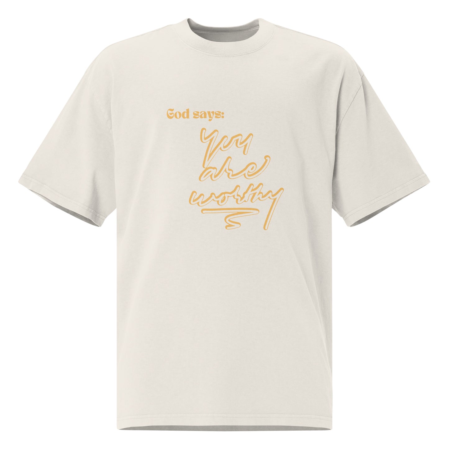 God Says: You Are Worthy (Oversized faded t-shirt)