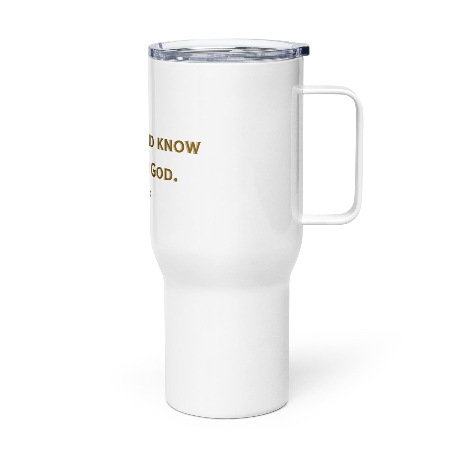 Be Still and Know That Iam God (Travel mug with a handle)
