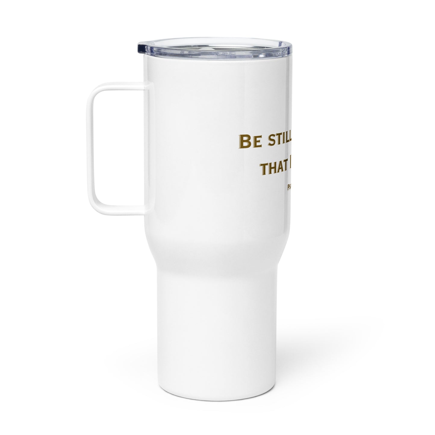 Be Still and Know That Iam God (Travel mug with a handle)